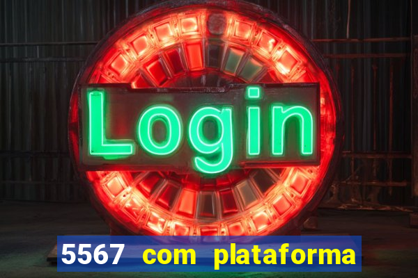 5567 com plataforma de jogos